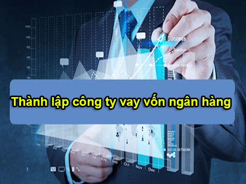 Thành lập công ty vay vốn ngân hàng