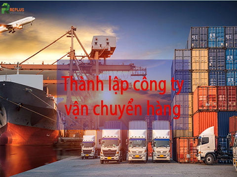 Những điều cần biết về thành lập công ty vận chuyển hàng hóa