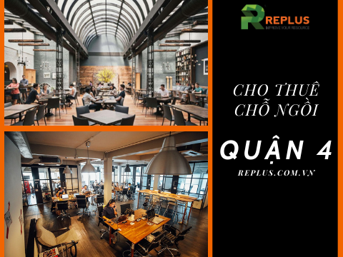 Cho thuê chỗ ngồi làm việc Quận 4 uy tín & chuyên nghiệp