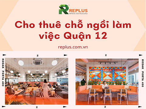 Cho thuê chỗ ngồi làm việc Quận 12 hiện đại, chất lượng