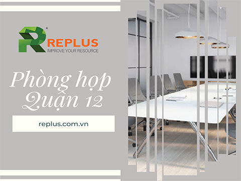 Dịch vụ cho thuê phòng họp Quận 12 uy tín tại TPHCM – Replus