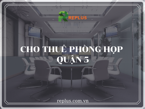 Cho thuê phòng họp Quận 5 hiện đại, giá rẻ tại TPHCM