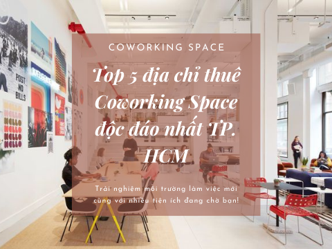 Top 5 địa chỉ thuê Coworking Space độc đáo nhất TP. HCM