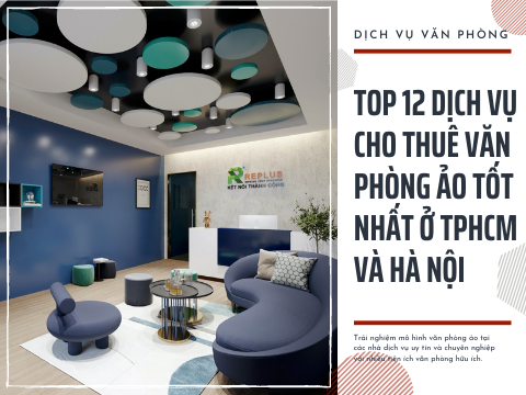 Top 12 dịch vụ cho thuê văn phòng ảo tốt nhất ở TPHCM,Hà Nội