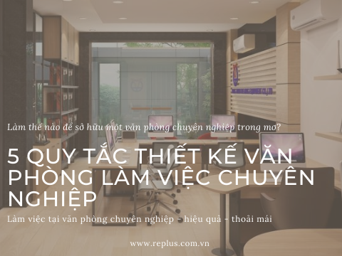 Bật mí 5 quy tắc thiết kế văn phòng làm việc chuyên nghiệp