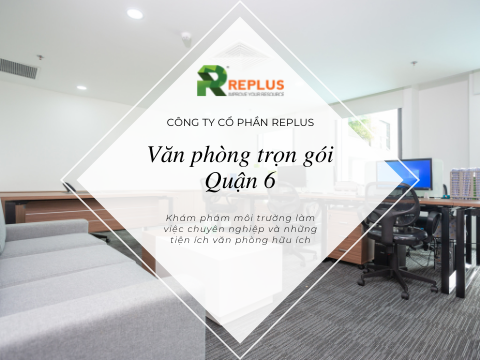 Dịch vụ văn phòng trọn gói Quận 6 chất lượng số 1 Việt Nam