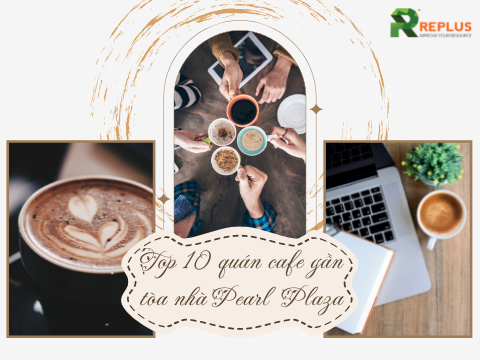 Khám phá Top 10 quán cafe gần tòa nhà Pearl Plaza