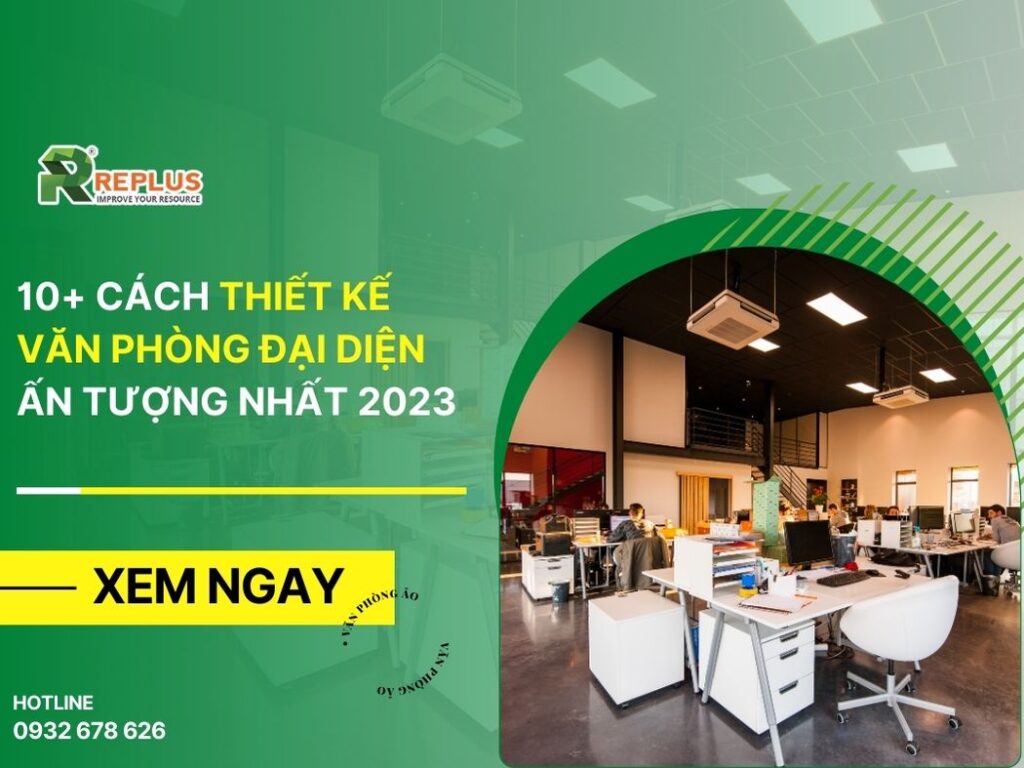 10+ Cách thiết kế văn phòng đại diện ấn tượng nhất 2023