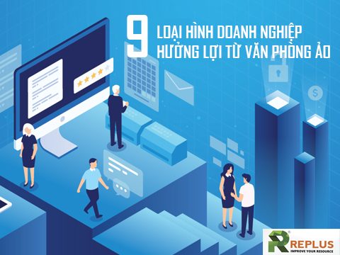 9 Loại hình doanh nghiệp hưởng lợi từ Văn phòng ảo