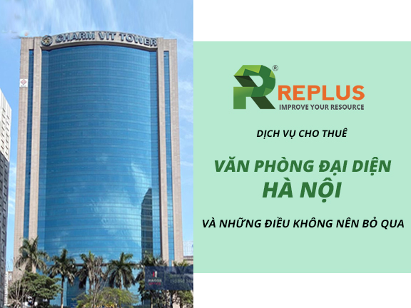 Dịch vụ cho thuê Văn phòng đại diện Hà Nội và những điều không nên bỏ qua