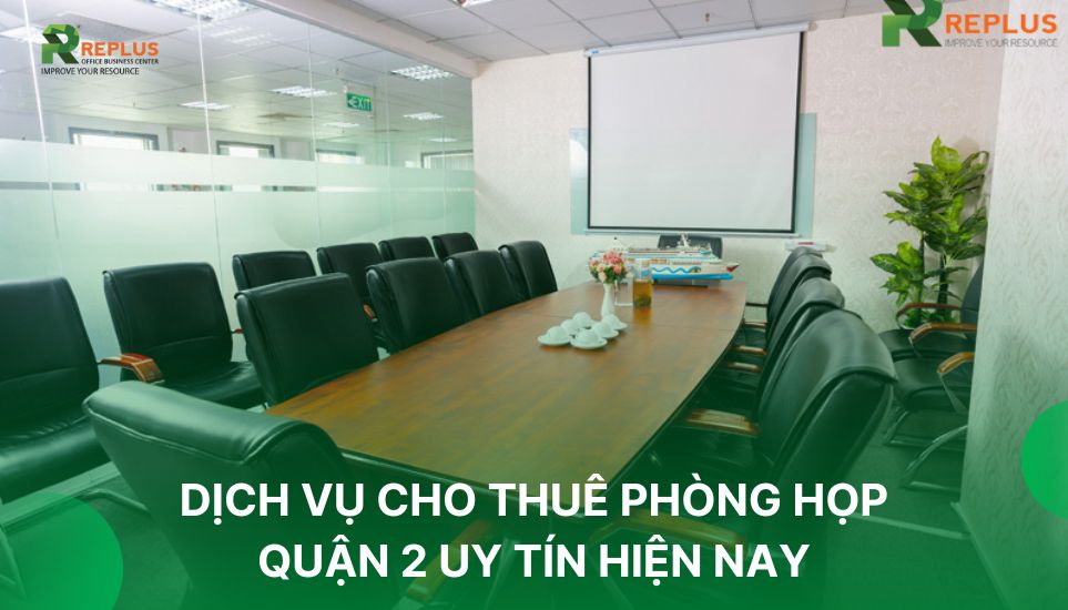 #1 Dịch vụ Phòng họp Quận 2 có sẵn máy chiếu, siêu tiết kiệm 4 dịch vụ cho thuê phòng họp quận 2 uy tín