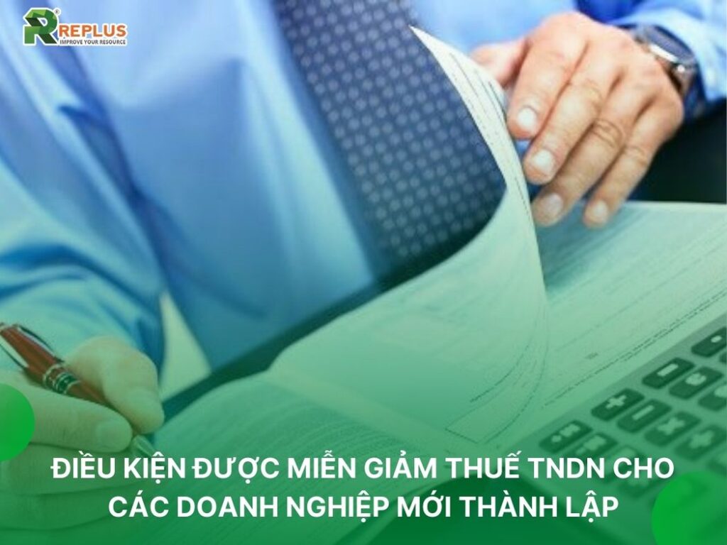 Doanh nghiệp mới thành lập có được miễn thuế TNDN không? 3 điều kiện để được giảm thuế thu nhập doanh nghiệp
