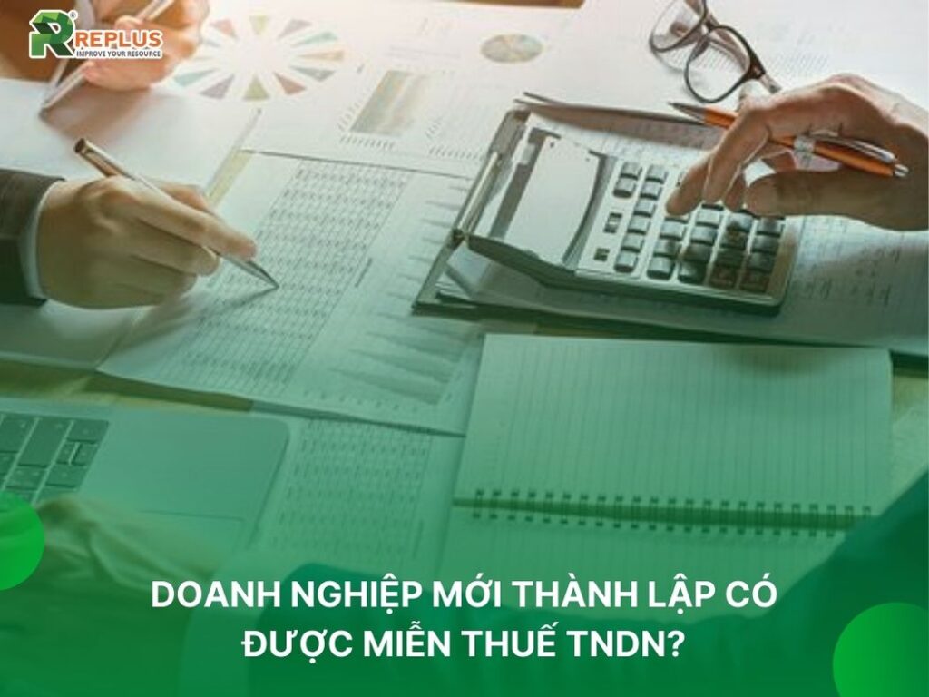 Doanh nghiệp mới thành lập có được miễn thuế TNDN không? 2 doanh nghiệp mới thành lập có được miễn thuế thu nhập doanh nghiệp