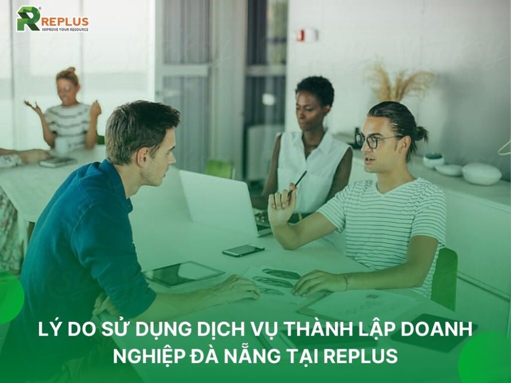 Dịch vụ thành lập doanh nghiệp Đà Nẵng trọn gói 3 vì sao nên sử dụng dịch vụ thành lập doanh nghiệp đà nẵng tại replus