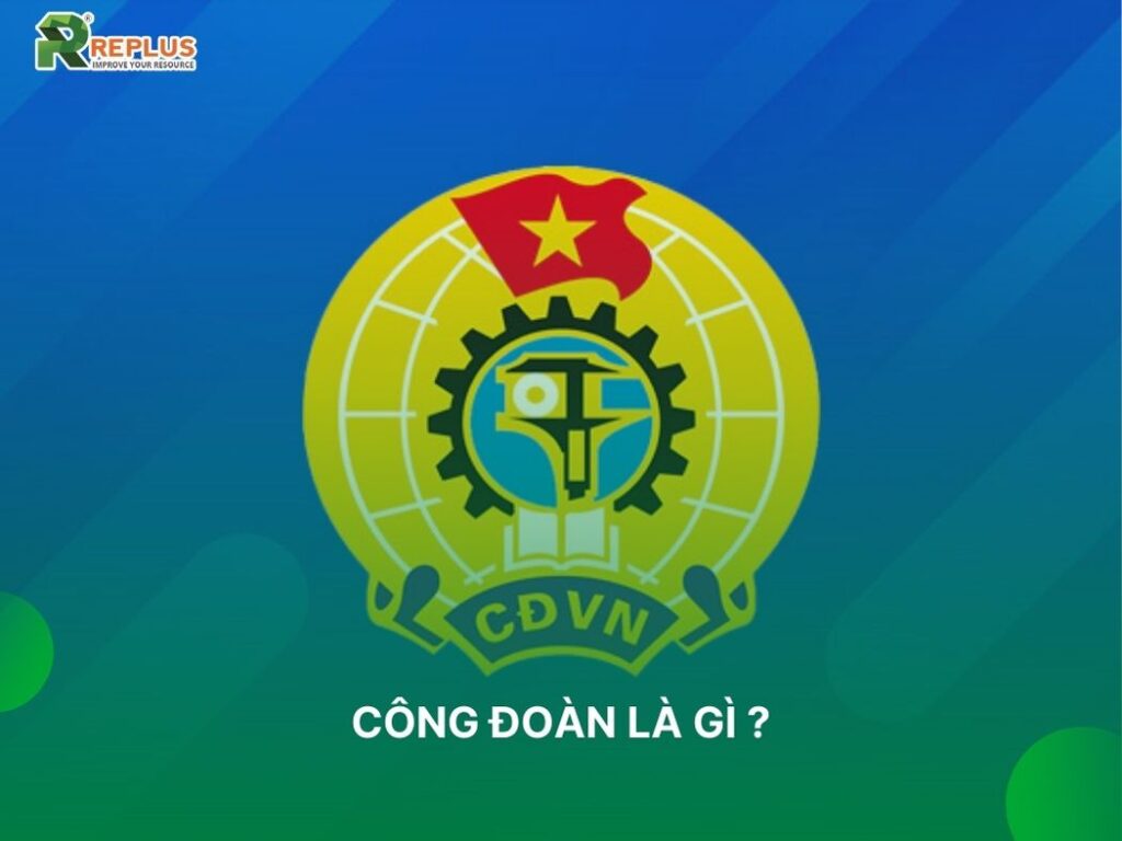 Doanh nghiệp có bắt buộc phải thành lập công đoàn hay không? 1 công đoàn là gì