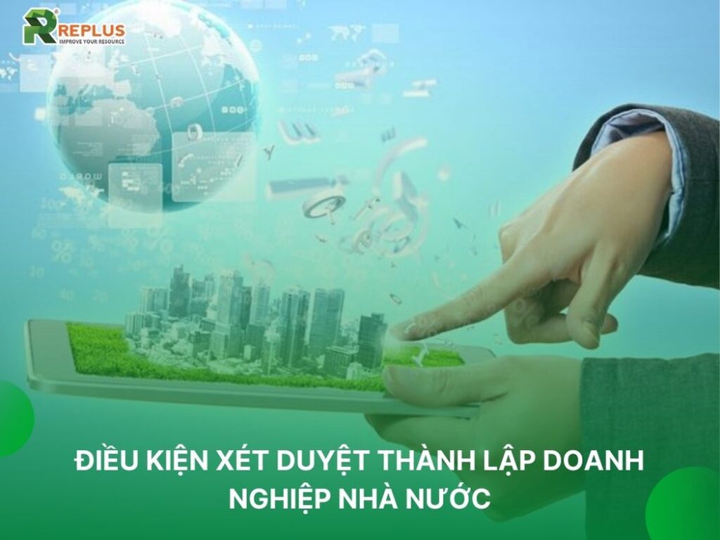 Điều kiện thành lập doanh nghiệp nhà nước nắm giữ 100% vốn điều lệ 2 điều kiện xét duyệt thành lập doanh nghiệp nhà nước