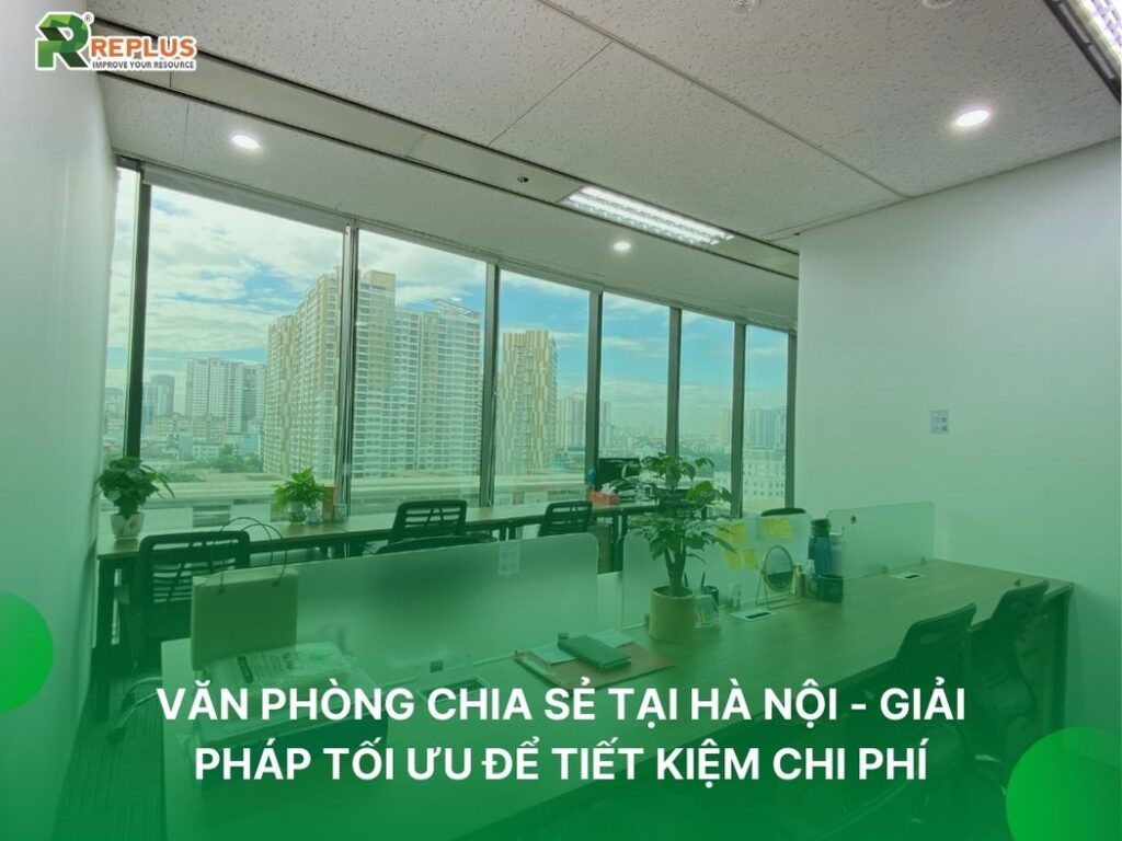 Văn phòng chia sẻ tại Hà Nội - tối ưu không gian và chi phí 2 giải pháp văn phòng chia sẻ tối ưu chi phí