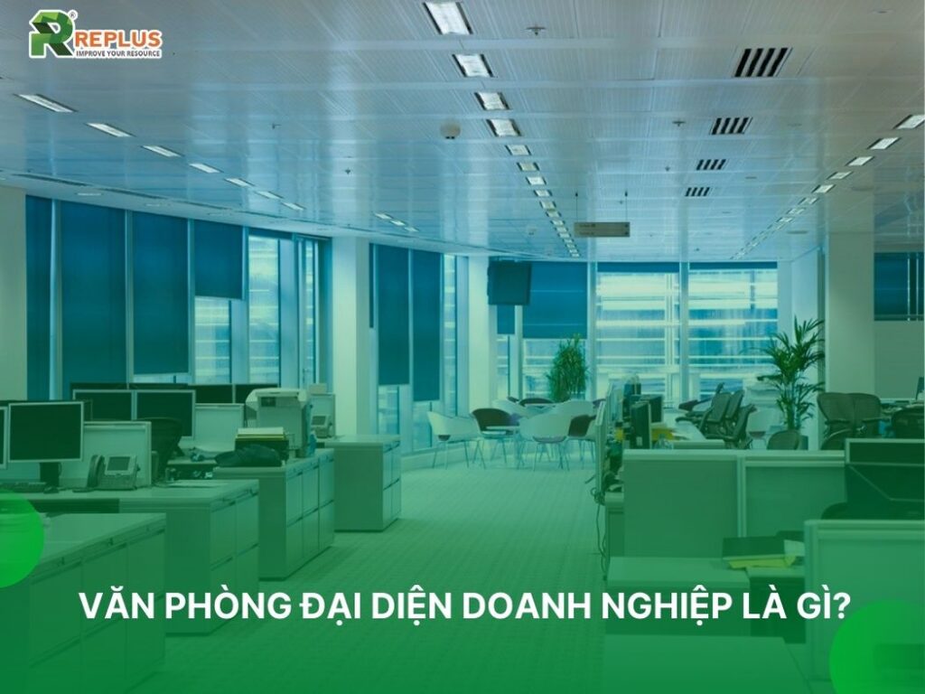 Văn phòng đại diện doanh nghiệp và các vấn đề liên quan 2024 1 văn phòng đại diện doanh nghiệp là gì