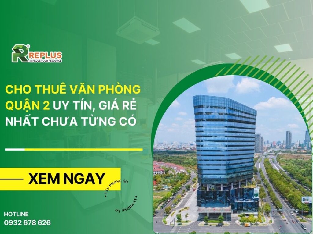 Cho thuê văn phòng Quận 2 uy tín, giá rẻ nhất chưa từng có