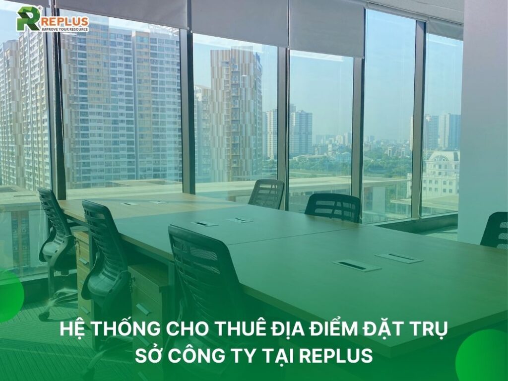 Cho thuê địa điểm đặt trụ sở công ty “SIÊU VIP” toàn quốc 2 hệ thống văn phòng cho thuê tại replus