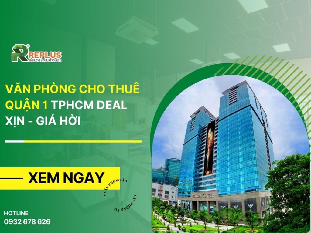 Văn phòng cho thuê Quận 1 TPHCM deal xịn – giá hời