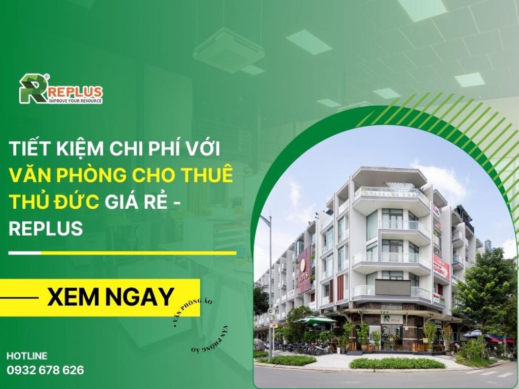 Tiết kiệm chi phí với văn phòng cho thuê Thủ Đức giá rẻ – Replus