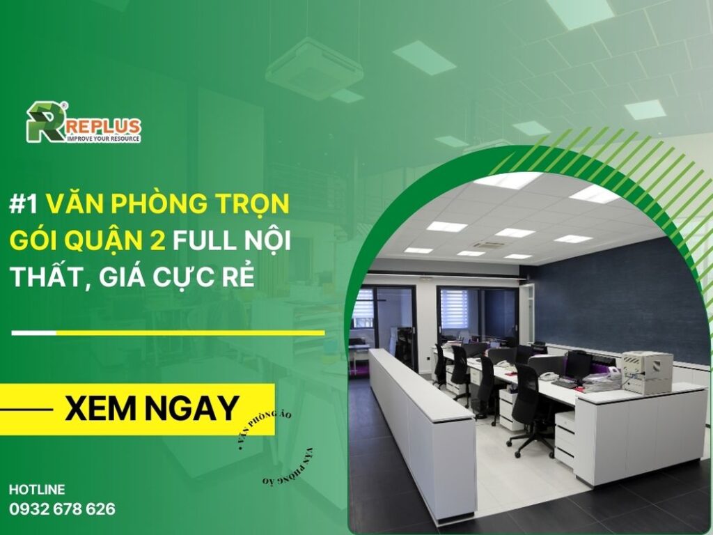 #1 Văn phòng trọn gói Quận 2 full nội thất, giá cực rẻ