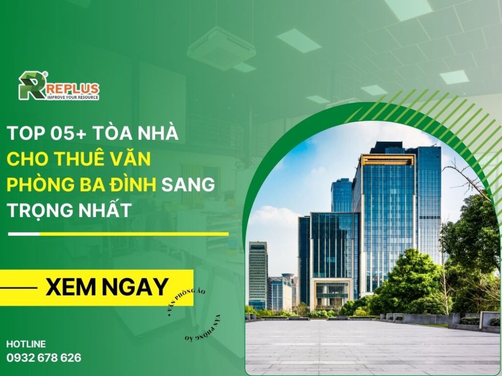 TOP 05+ Tòa nhà cho thuê văn phòng Ba Đình sang trọng nhất