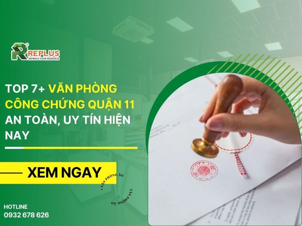 Top 7+ văn phòng công chứng Quận 11 an toàn, uy tín hiện nay