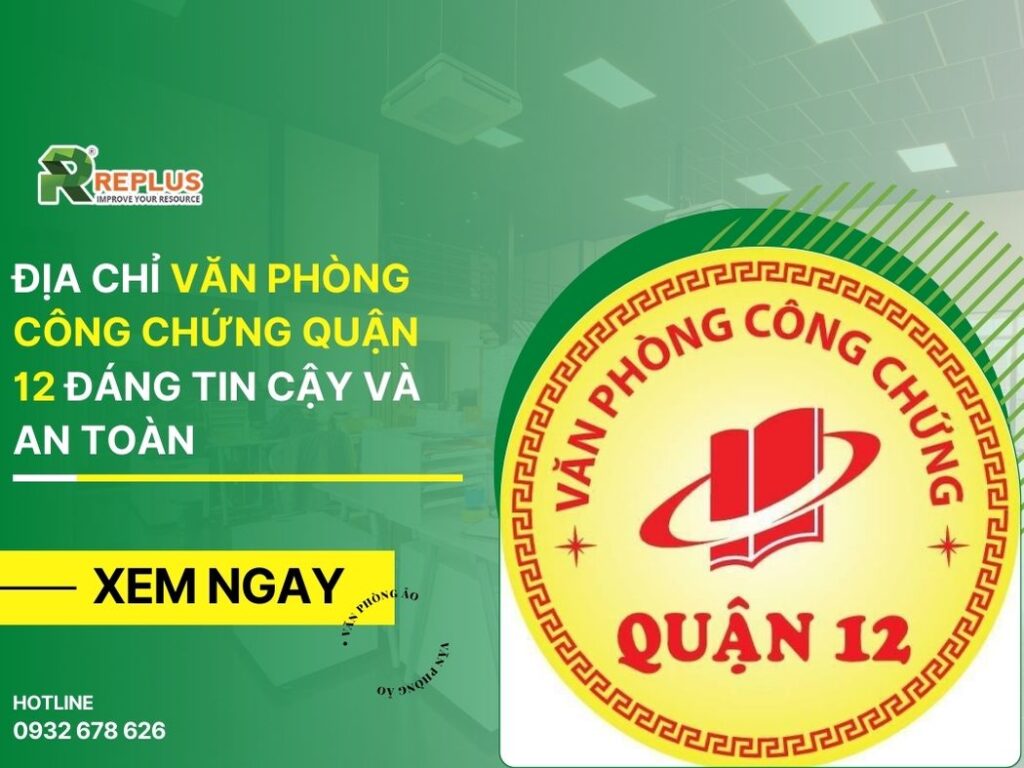 Địa chỉ văn phòng công chứng quận 12 đáng tin cậy và an toàn