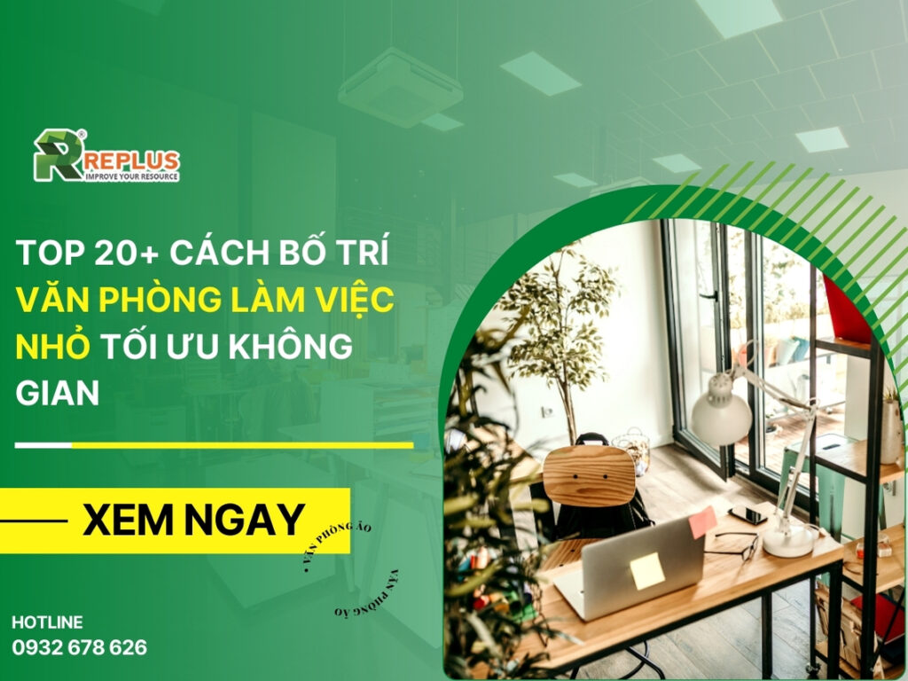 Top 20+ cách bố trí văn phòng làm việc nhỏ tối ưu không gian