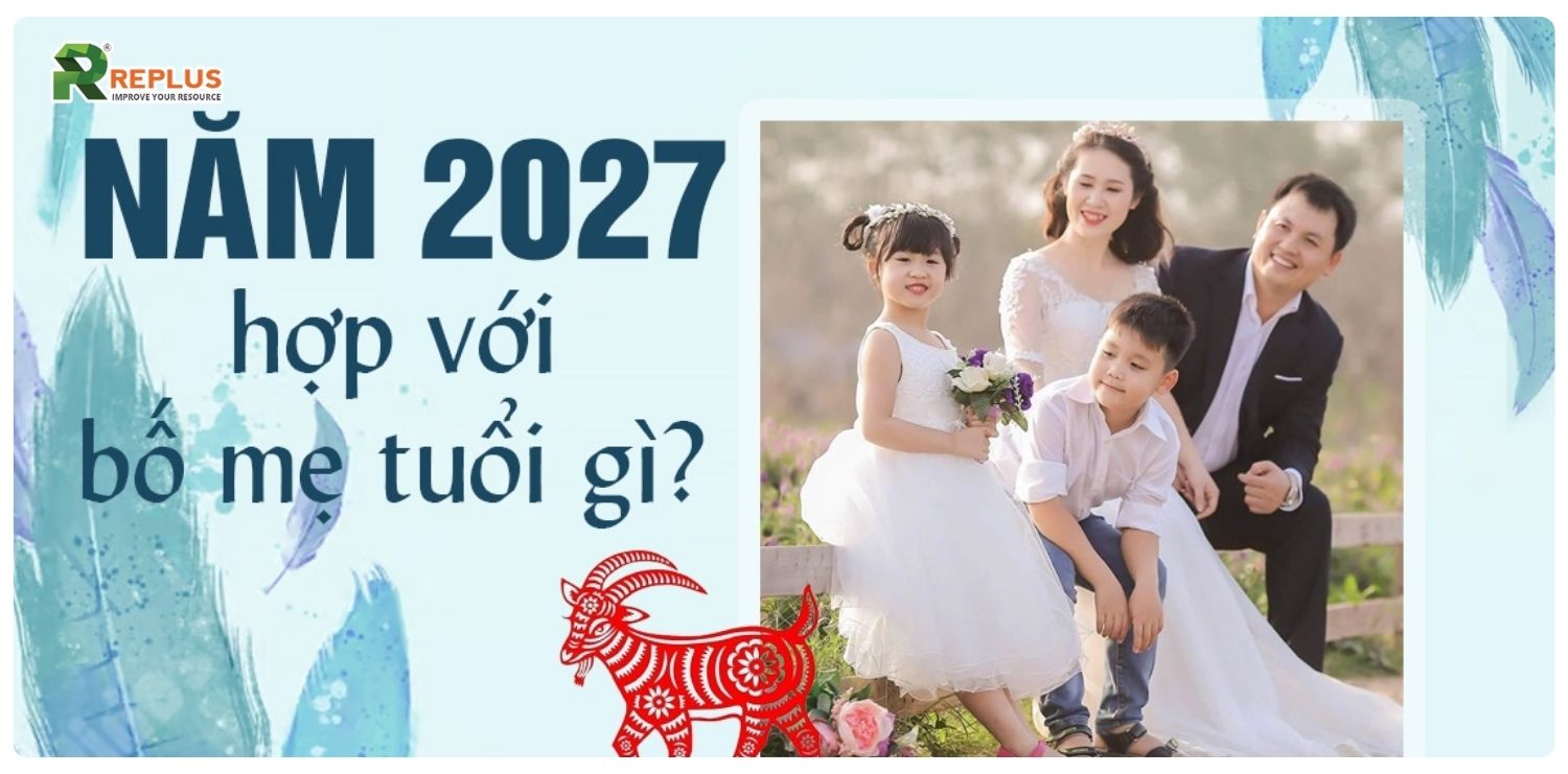 2027 mệnh gì? Bố mẹ tuổi nào hợp sinh con năm này? 4 2027 mệnh gì