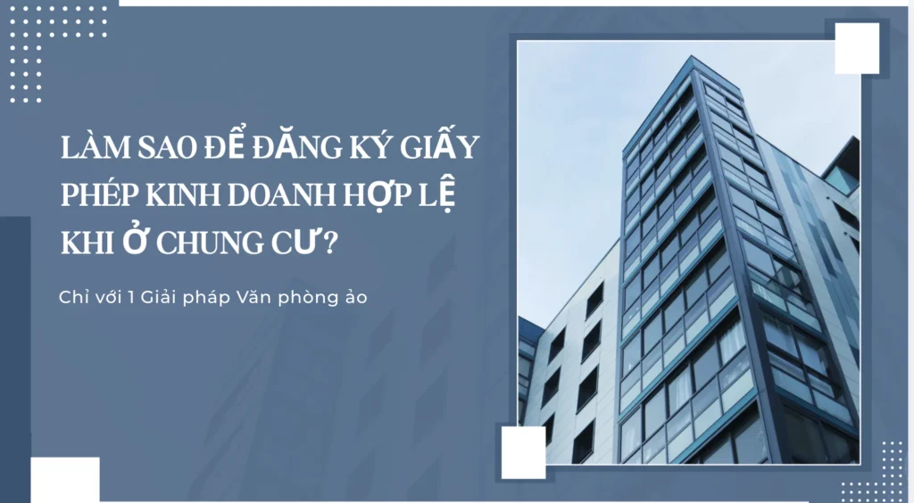 Làm sao để đăng ký giấy phép kinh doanh hợp lệ khi ở chung cư?