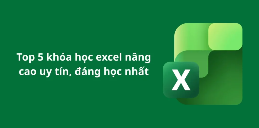 Top 5 khóa học excel nâng cao uy tín, chất lượng 2026