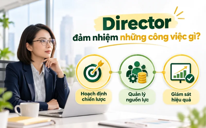 Director là gì? Nhiệm vụ, công việc và các chức danh phổ biến 2 Những công việc Director đảm nhiệm